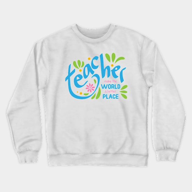 Teacher make the world a better place Crewneck Sweatshirt by Ageman